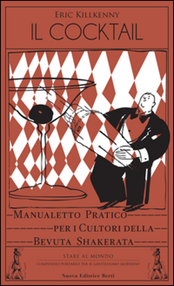 Il cocktail. Manualetto pratico per i cultori della bevuta shakerata - Librerie.coop Il cocktail. Manualetto pratico per i cultori della bevuta shakerata - Librerie.coop