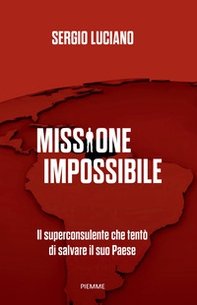 Missione impossibile. Il superconsulente che tentò di salvare il suo Paese - Librerie.coop