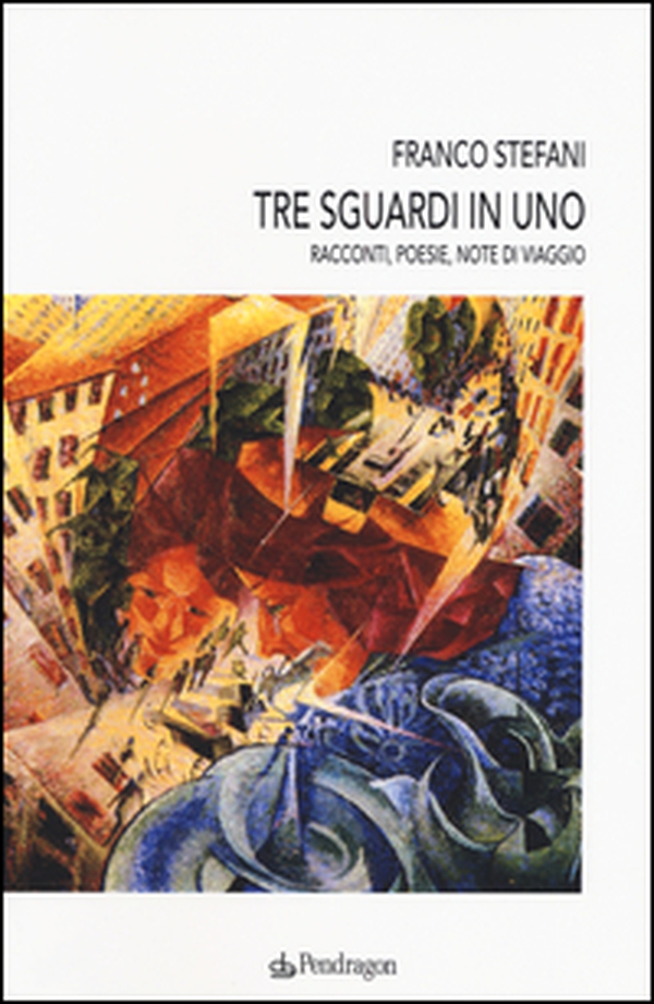 Tre sguardi in uno. Racconti, poesie, note di viaggio - Librerie.coop Tre sguardi in uno. Racconti, poesie, note di viaggio - Librerie.coop