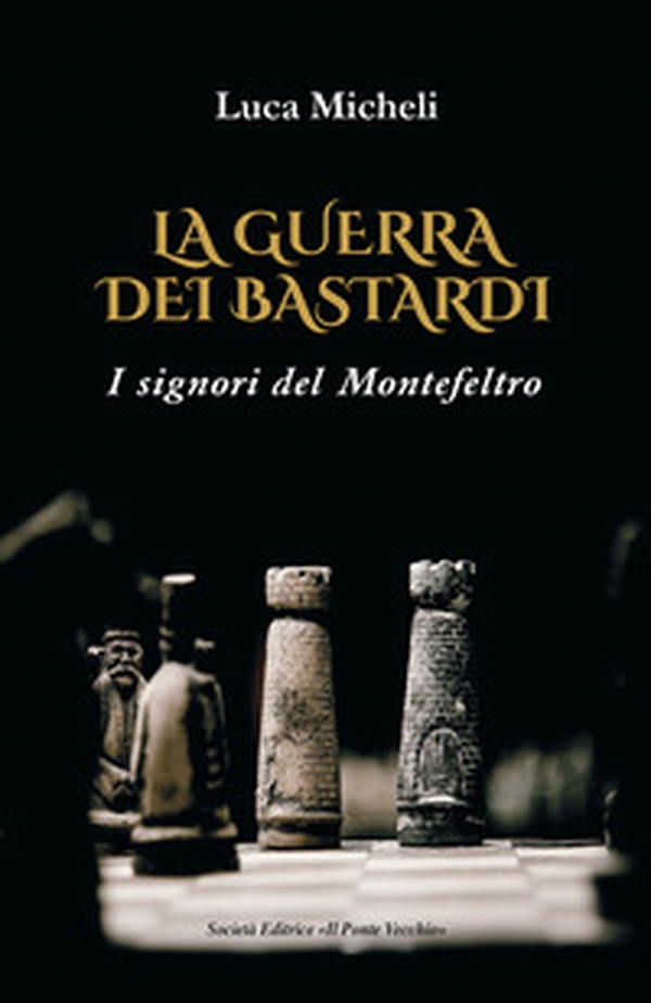 La guerra dei Bastardi. I signori del Montefeltro - Librerie.coop