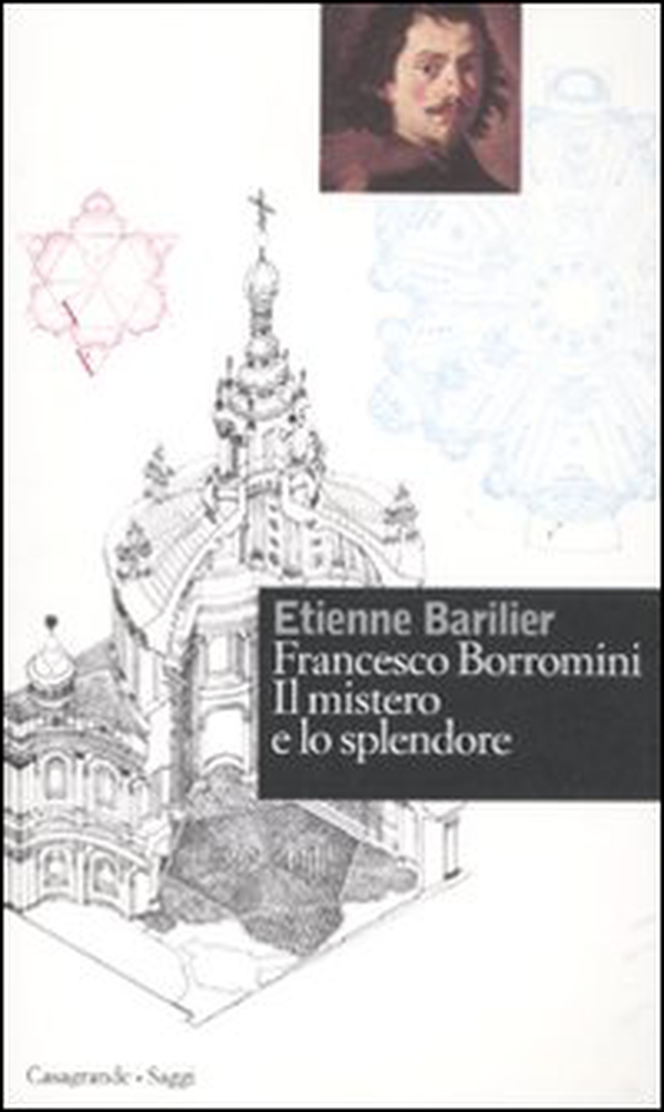 Francesco Borromini. Il mistero e lo splendore - Librerie.coop Francesco Borromini. Il mistero e lo splendore - Librerie.coop