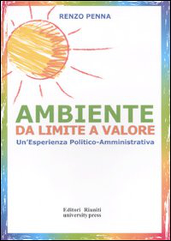 Ambiente da limite a valore. Un'esperienza politico amministrativa - Librerie.coop Ambiente da limite a valore. Un'esperienza politico amministrativa - Librerie.coop
