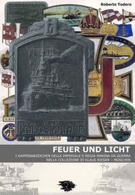 Feuer und licht. I kappenabzeichen della imperiale e regia marina da guerra - Librerie.coop