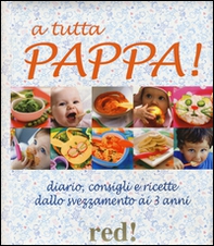 A tutta pappa! Diario, consigli e ricette dallo svezzamento ai 3 anni - Librerie.coop A tutta pappa! Diario, consigli e ricette dallo svezzamento ai 3 anni - Librerie.coop