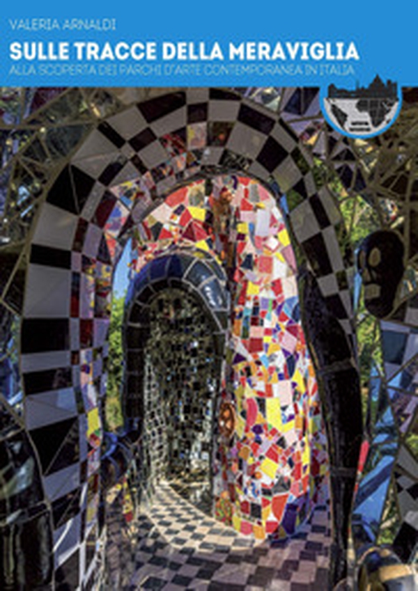 Sulle tracce della meraviglia. Alla scoperta dei parchi d'arte contemporanea in Italia - Librerie.coop Sulle tracce della meraviglia. Alla scoperta dei parchi d'arte contemporanea in Italia - Librerie.coop