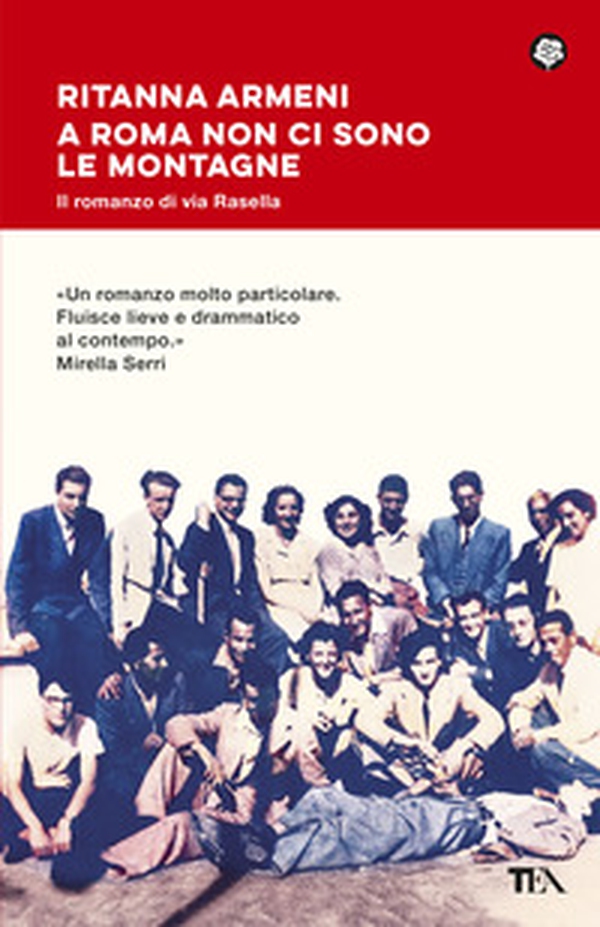 A Roma non ci sono le montagne. Il romanzo di via Rasella: lotta, amore e libertà - Librerie.coop