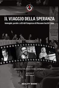 Il viaggio della speranza. Immagini, parole e atti del Congresso di Nessuno tocchi Caino - Librerie.coop