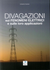 Divagazioni sui fenomeni elettrici e sulle loro applicazioni - Librerie.coop