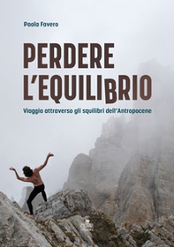 Perdere l'equilibrio. Viaggio attraverso gli squilibri dell'Antropocene - Librerie.coop