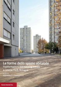 Le forme dello spazio abitabile. Trasformazioni dell'housing sociale a Cesena, Forlì, Bologna - Librerie.coop