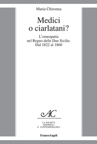Medici o ciarlatani? L'omeopatia nel Regno delle Due Sicilie. Dal 1822 al 1860 - Librerie.coop Medici o ciarlatani? L'omeopatia nel Regno delle Due Sicilie. Dal 1822 al 1860 - Librerie.coop