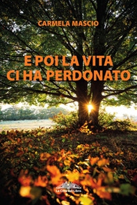 E poi la vita ci ha perdonato - Librerie.coop E poi la vita ci ha perdonato - Librerie.coop