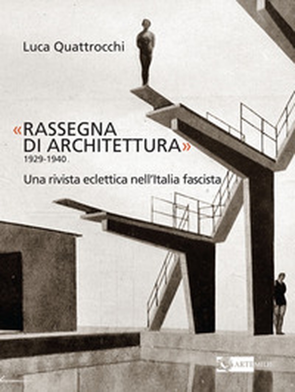 «Rassegna di architettura 1929-1940». Una rivista eclettica nell'Italia fascista - Librerie.coop «Rassegna di architettura 1929-1940». Una rivista eclettica nell'Italia fascista - Librerie.coop