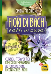 Fiori di Bach fatti in casa. Consigli terapeutici, rimedi di emergenza, autoproduzione, riconoscere i fiori - Librerie.coop Fiori di Bach fatti in casa. Consigli terapeutici, rimedi di emergenza, autoproduzione, riconoscere i fiori - Librerie.coop