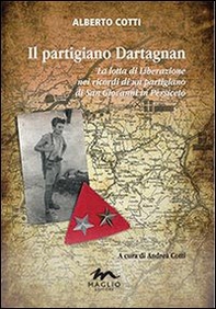 Il partigiano Dartagnan. La lotta di liberazione nei ricordi di un partigiano di San Giovanni in Persiceto - Librerie.coop