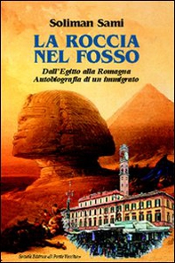 La roccia nel fosso. Dall'Egitto alla Romagna. Autobiografia di un immigrato - Librerie.coop La roccia nel fosso. Dall'Egitto alla Romagna. Autobiografia di un immigrato - Librerie.coop
