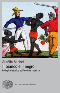 Il bianco e il negro. Indagine storica sull'ordine razzista - Librerie.coop