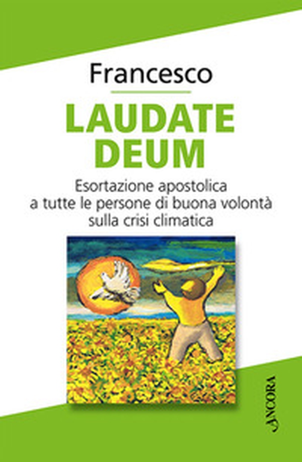 Laudate Deum. Esortazione apostolica a tutte le persone di buona volontà sulla crisi climatica - Librerie.coop Laudate Deum. Esortazione apostolica a tutte le persone di buona volontà sulla crisi climatica - Librerie.coop