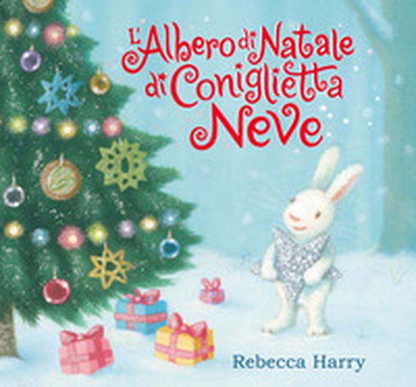 L'albero di Natale di Coniglietta Neve - Librerie.coop L'albero di Natale di Coniglietta Neve - Librerie.coop