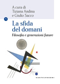 La sfida del domani. Filosofia e generazioni future - Librerie.coop La sfida del domani. Filosofia e generazioni future - Librerie.coop