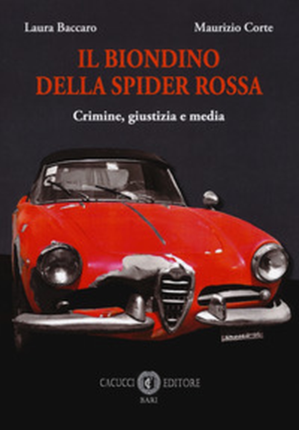 Il biondino della spider rossa. Crimine, giustizia e media - Librerie.coop Il biondino della spider rossa. Crimine, giustizia e media - Librerie.coop