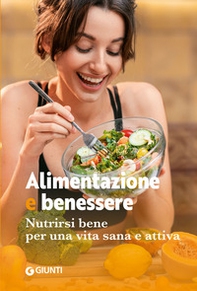 Alimentazione e benessere. Nutrirsi bene per una vita sana e attiva - Librerie.coop