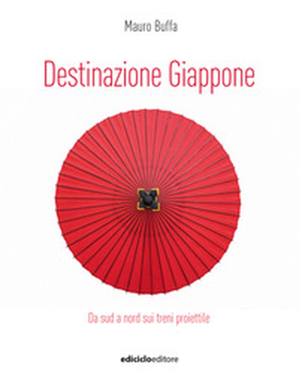 Destinazione Giappone. Da sud a nord sui treni proiettile - Librerie.coop Destinazione Giappone. Da sud a nord sui treni proiettile - Librerie.coop