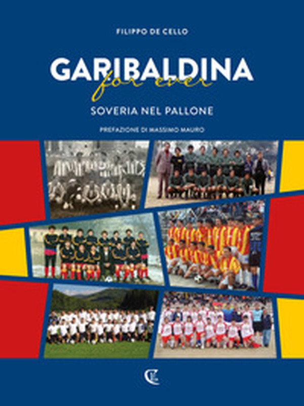 Garibaldina for ever. Soveria nel pallone - Librerie.coop Garibaldina for ever. Soveria nel pallone - Librerie.coop