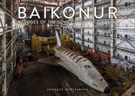 Baikonur. Vestiges of the soviet space programme - Librerie.coop