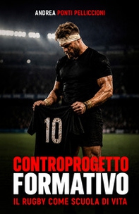 Controprogetto formativo. Il rugby come scuola di vita - Librerie.coop