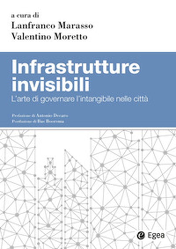 Infrastrutture invisibili. L'arte di governare l'intangibile nelle città - Librerie.coop