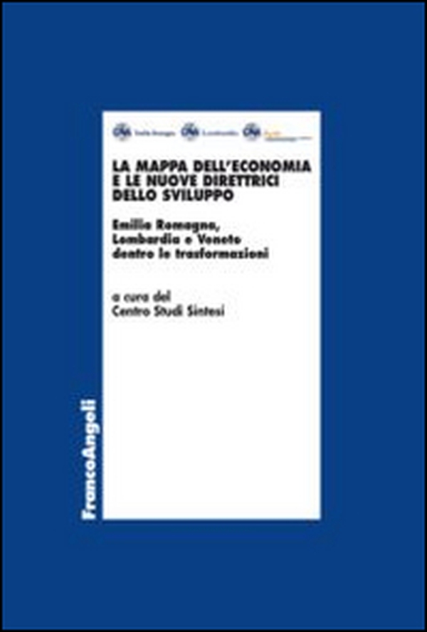 La mappa dell'economia e le nuove direttrici dello sviluppo. Emilia Romagna, Lombardia e Veneto dentro le trasformazioni - Librerie.coop La mappa dell'economia e le nuove direttrici dello sviluppo. Emilia Romagna, Lombardia e Veneto dentro le trasformazioni - Librerie.coop