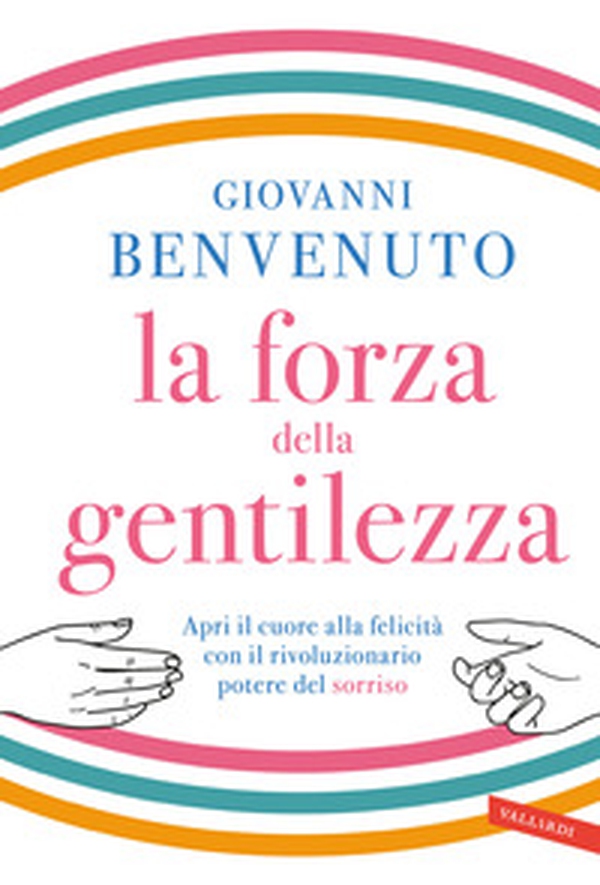 La forza della gentilezza. Apri il cuore alla felicità con il rivoluzionario potere del sorriso - Librerie.coop La forza della gentilezza. Apri il cuore alla felicità con il rivoluzionario potere del sorriso - Librerie.coop
