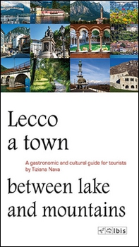 Lecco, a town between lake and mountains. A gastronomic and cultural guide for tourists - Librerie.coop