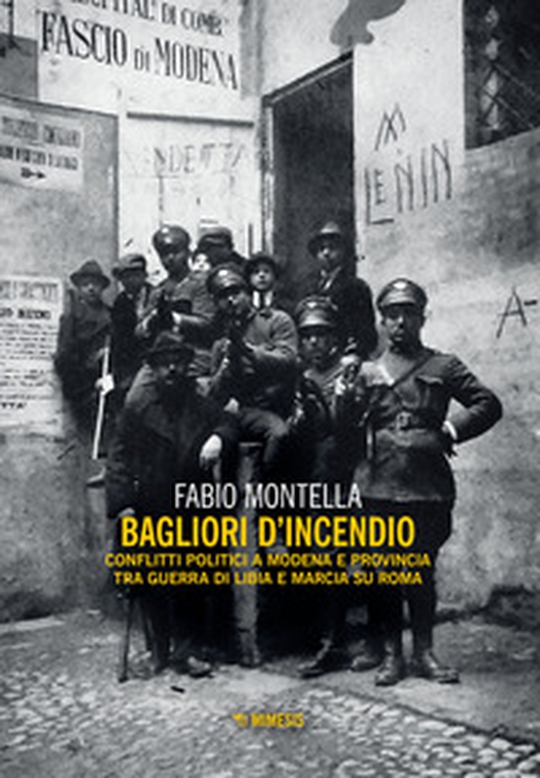 Bagliori d'incendio. Conflitti politici a Modena e provincia tra Guerra di Libia e Marcia su Roma - Librerie.coop Bagliori d'incendio. Conflitti politici a Modena e provincia tra Guerra di Libia e Marcia su Roma - Librerie.coop