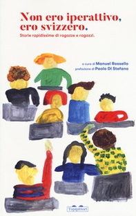 Non ero iperattivo, ero svizzero. Storie rapidissime di ragazze e ragazzi - Librerie.coop Non ero iperattivo, ero svizzero. Storie rapidissime di ragazze e ragazzi - Librerie.coop