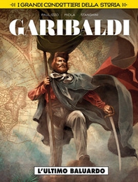L'ultimo baluardo. Garibaldi. I grandi condottieri della storia - Librerie.coop