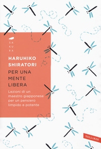 Per una mente libera. Lezioni di un maestro giapponese per un pensiero limpido e potente - Librerie.coop
