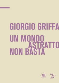 Giorgio Griffa. Un mondo astratto non basta. Ediz. italiana e inglese - Librerie.coop