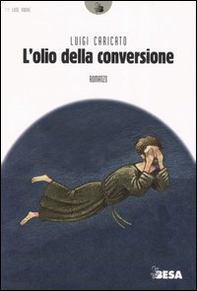 L'olio della conversione - Librerie.coop L'olio della conversione - Librerie.coop