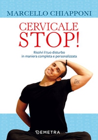 Cervicale stop! Risolvi il tuo disturbo in maniera completa e personalizzata - Librerie.coop Cervicale stop! Risolvi il tuo disturbo in maniera completa e personalizzata - Librerie.coop