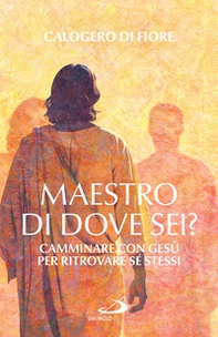 Maestro, di dove sei? Camminare con Gesù per ritrovare sé stessi - Librerie.coop