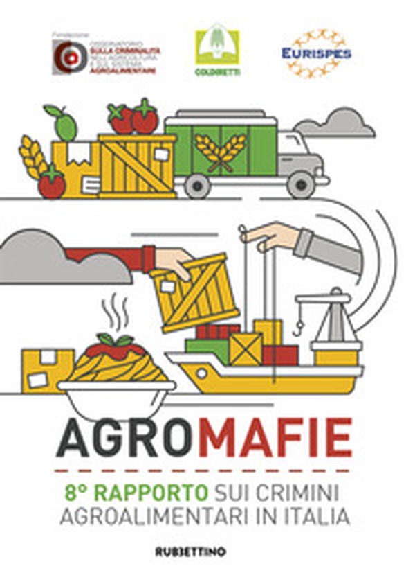 Agromafie. 8° rapporto sui crimini agroalimentari in Italia - Librerie.coop Agromafie. 8° rapporto sui crimini agroalimentari in Italia - Librerie.coop