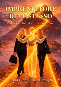 Imprenditore di te stesso. La forza è tua, il volo è condiviso - Librerie.coop
