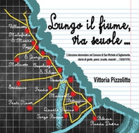 Lungo il fiume, via scuole. L'istruzione elementare nel Comune di San Michele al Tagliamento: storia di gente, paesi, scuole, maestri... (1820/1970) - Librerie.coop