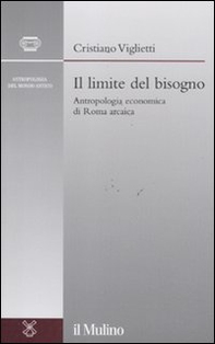 Il limite del bisogno. Antropologia economica di Roma arcaica - Librerie.coop