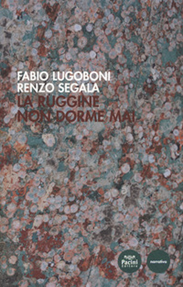 La ruggine non dorme mai - Librerie.coop La ruggine non dorme mai - Librerie.coop