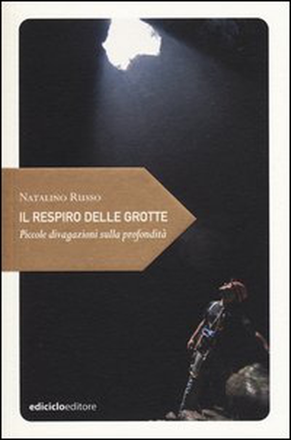 Il respiro delle grotte. Piccole divagazioni sulla profondità - Librerie.coop Il respiro delle grotte. Piccole divagazioni sulla profondità - Librerie.coop
