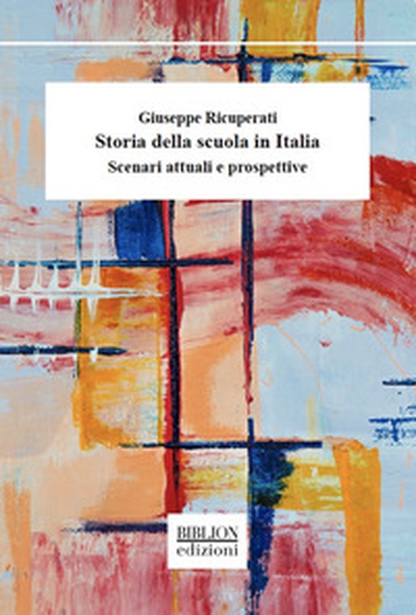 Storia della scuola in Italia. Scenari attuali e prospettive - Librerie.coop Storia della scuola in Italia. Scenari attuali e prospettive - Librerie.coop