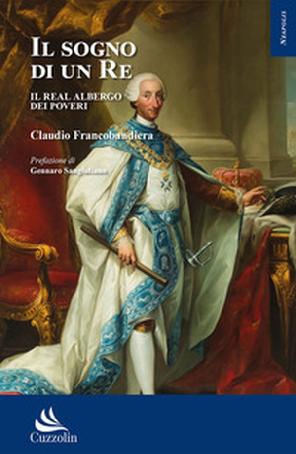 Il sogno di un re. Il Real Albergo dei Poveri - Librerie.coop